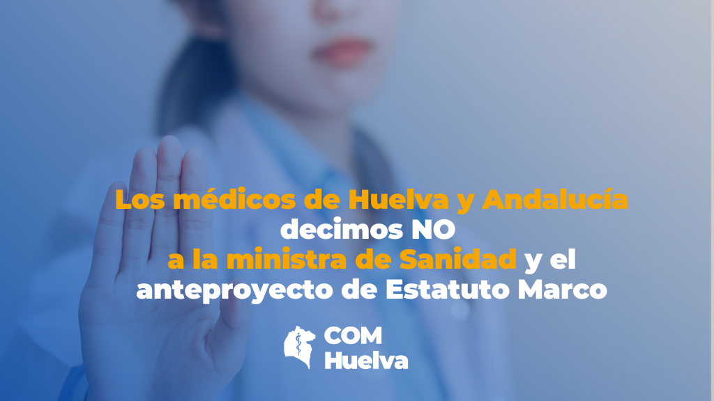 Médicos de Huelva y Andalucía rechazan ministra sanidad etatuto marco